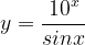 \dpi{120} y =\frac{10^{x}}{sinx}